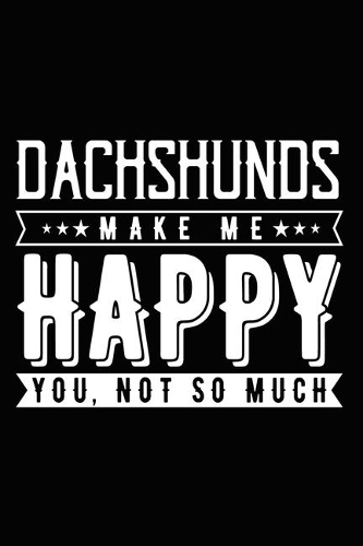 Dachshunds Make Me Happy You, Not So Much