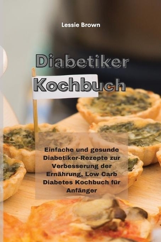 Diabetiker-Kochbuch: Einfache und gesunde Diabetiker-Rezepte zur Verbesserung der Ernährung, Low Carb Diabetes Kochbuch für Anfänger(Diabetic Cookbook)
