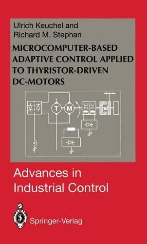 Microcomputer-based Adaptive Control Applied to Thyristor-drive DC-motors: (Advances in Industrial Control)