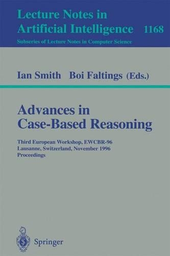 Advances in Case-Based Reasoning: Third European Workshop, EWCBR-96, Lausanne, Switzerland, November 14 - 16, 1996, Proceedings(1168 Lecture Notes in Computer Science)