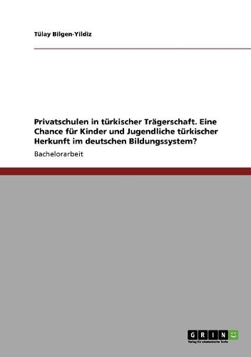 Privatschulen in türkischer Trägerschaft. Eine Chance für Kinder und Jugendliche türkischer Herkunft im deutschen Bildungssystem?
