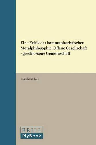 Eine Kritik Der Kommunitaristischen Moralphilosophie: Offene Gesellschaft - Geschlossene Gemeinschaft