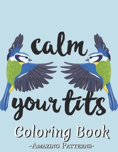 Easy Coloring Book: A Large Print Coloring Book Featuring Fun, Cozy And Relaxing Home Interior Designs Gift For adult, kids, teens, boys ( Funny-Calm-your-tits-Bird Col