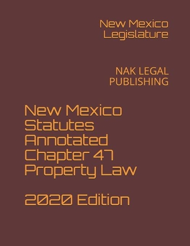 New Mexico Statutes Annotated Chapter 47 Property Law 2020 Edition