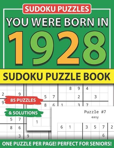 You Were Born In 1928: Sudoku Puzzle Book: Sudoku Puzzle Book For Adults Large Print Sudoku Game Holiday Fun-Easy To Hard Sudoku Puzzles