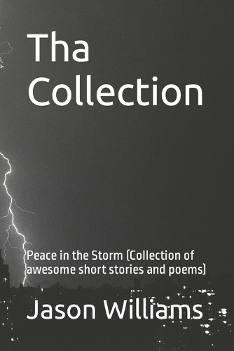 Tha Collection: Peace in the Storm (Collection of awesome short stories and poems)