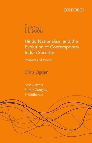 Hindu Nationalism and the Evolution of Contemporary Indian Security: Portents of Power(Oxford International Relations in South Asia)