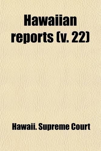 Hawaiian Reports (Volume 22); Cases Decided in the Supreme Court of the Territory of Hawaii