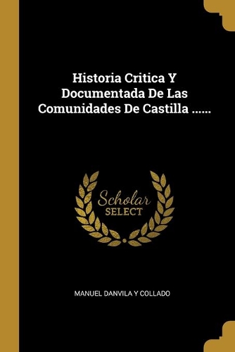 Historia Critica Y Documentada De Las Comunidades De Castilla ......