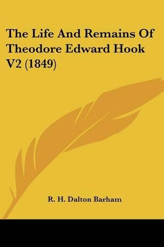The Life And Remains Of Theodore Edward Hook V2 (1849): (English)