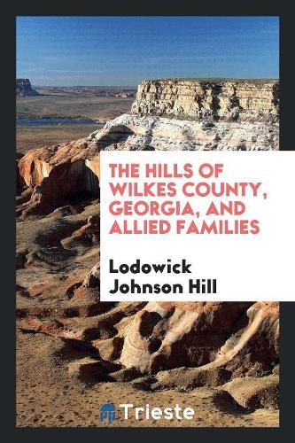 The Hills of Wilkes County, Georgia, and Allied Families