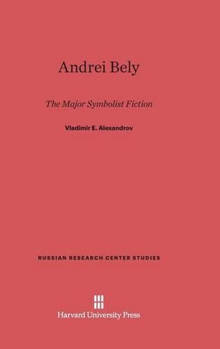 Andrei Bely: The Major Symbolist Fiction(83 Russian Research Center Studies)