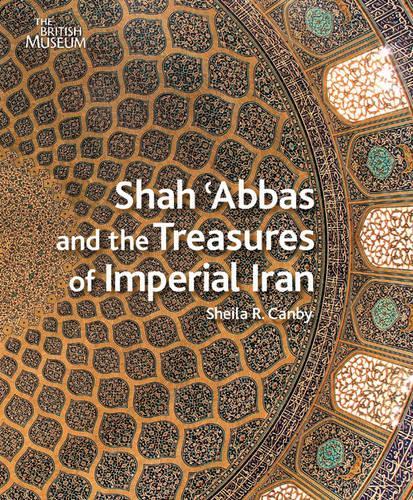 Shah 'abbas and the Treasures of Imperial Iran