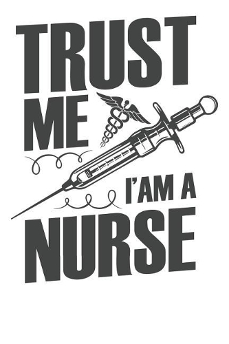 Trust me I am a Nurse