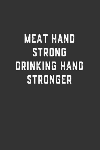 Meat Hand Strong Drinking Hand Stronger: Blank Lined Notebook