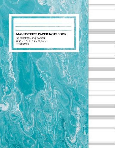 Manuscript Paper Notebook: Blue Marble Cover, 12 Staff Music Paper, Blank Music Sheets 8.5 X 11, 100 Pages (Notebook for Musicians & Songwriting)