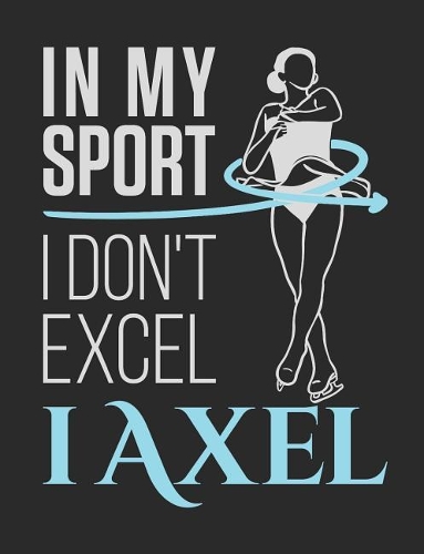 In My Sport I Don't Excel I Axel