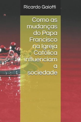 Como as mudanças do Papa Francisco na Igreja Católica influenciam a sociedade