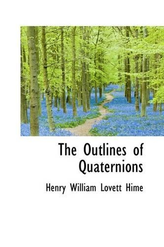 The Outlines of Quaternions: (English)