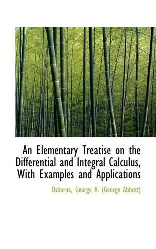 An Elementary Treatise on the Differential and Integral Calculus, with Examples and Applications