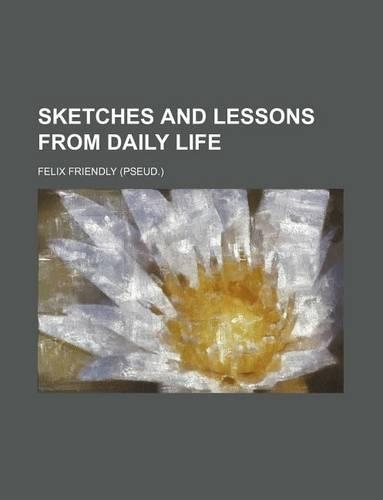 Sketches and Lessons from Daily Life