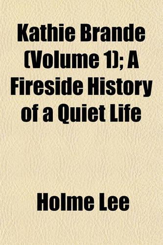 Kathie Brande (Volume 1); A Fireside History of a Quiet Life: (English)