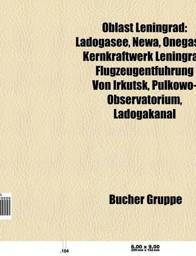 Oblast Leningrad: Fluss in Der Oblast Leningrad, Ort in Der Oblast Leningrad, Rajon in Der Oblast Leningrad, Ladogasee, Newa, Ust-Luga(German)