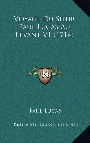 Voyage Du Sieur Paul Lucas Au Levant V1 (1714)