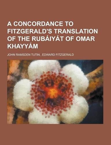 A Concordance to Fitzgerald's Translation of the Rubaiyat of Omar Khayyam