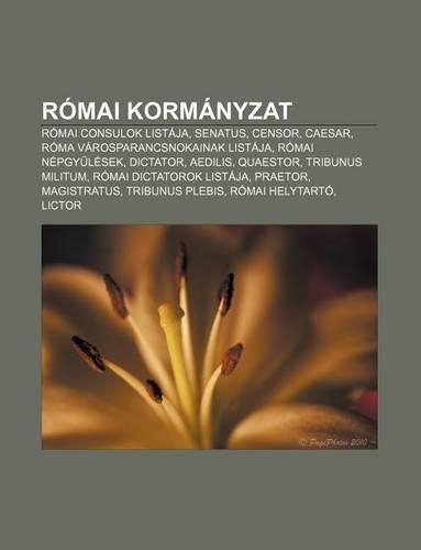 Romai Kormanyzat: Romai Consulok Listaja, Senatus, Censor, Caesar, Roma Varosparancsnokainak Listaja, Romai Nepgy Lesek, Dictator, Aedil(Hungarian)