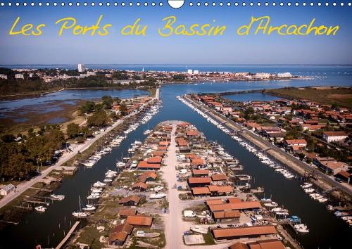Les Ports du Bassin d'Arcachon 2019: Les petits ports du bassin d’Arcachon vus du ciel(Calvendo Places)