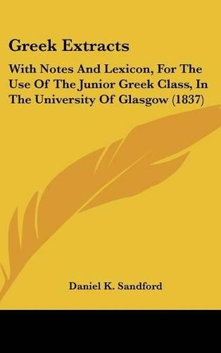 Greek Extracts: With Notes and Lexicon, for the Use of the Junior Greek Class, in the University of Glasgow (1837)