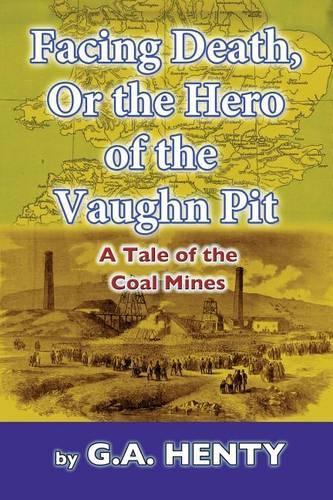 Facing Death, Or The Hero of the Vaughn Pit: A Tale of the Coal Mines(English)