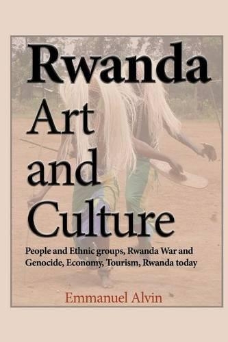 Rwanda Art and Culture: People and Ethnic groups, Rwanda War and Genocide, Economy, Tourism, Rwanda today