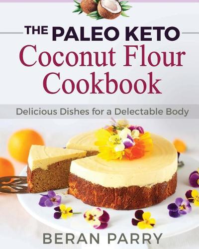 Paleo Diet: The Paleo Keto Coconut Flour Cookbook: Delicious Dishes for a Delectable Body(English)