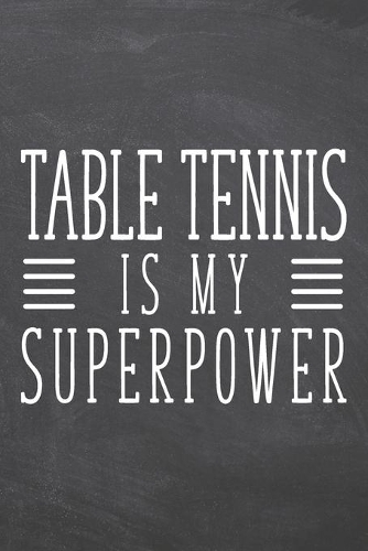 Table Tennis is my Superpower: Table Tennis Notebook, Planner or Journal - Size 6 x 9 - 110 Dot Grid Pages - Office Equipment, Supplies -Funny Table Tennis Gift Idea for Christmas
