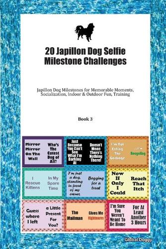 20 Japillon Dog Selfie Milestone Challenges: Japillon Dog Milestones for Memorable Moments, Socialization, Indoor & Outdoor Fun, Training Book 3