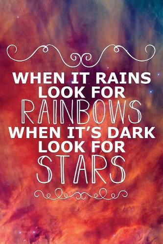 When It Rains Look for Rainbows When Its Dark Look for Stars: Funny Bullet Journal - 120-Page 1/4 Inch Dot Grid Funny Notebook - 6 X 9 Perfect Bound Softcover(Funny Journals)