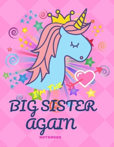 Big Sister Again Notebook: Journal/Notebook 8.5' X 11' 160 Pages Half Wide Ruled / Half Blank for New Older Sisters Daughters (Draw & Write/Diary)(1 Big Sister Gifts)