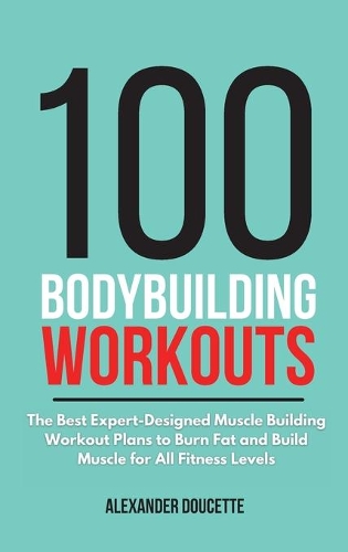 100 Bodybuilding Workouts