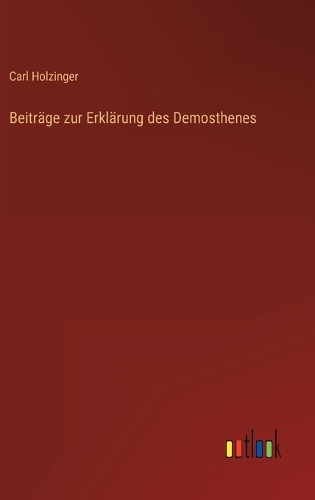 Beiträge zur Erklärung des Demosthenes