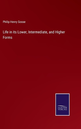 Life in its Lower, Intermediate, and Higher Forms