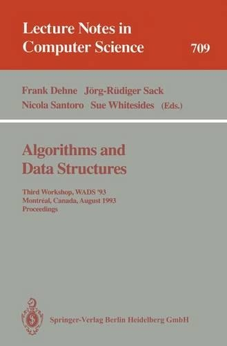 Algorithms and Data Structures: Third Workshop, WADS '93, Montreal, Canada, August 11-13, 1993. Proceedings(709 Lecture Notes in Computer Science)