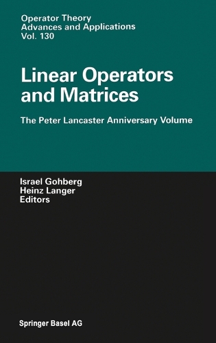 Linear Operators and Matrices: The Peter Lancaster Anniversary Volume(v. 130 Operator Theory: Advances and Applications)