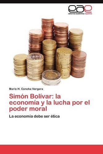 Simón Bolívar: la economía y la lucha por el poder moral(Spanish)