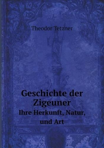 Geschichte der Zigeuner Ihre Herkunft, Natur, und Art