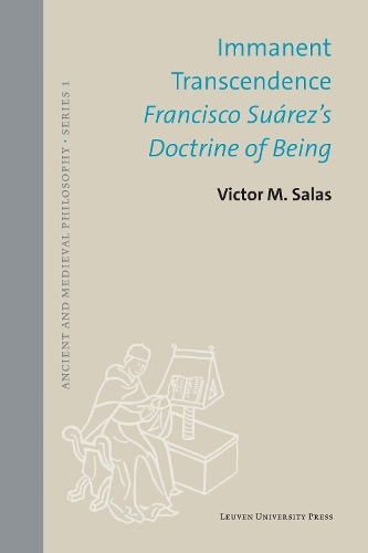 Immanent Transcendence: Francisco Suarez's Doctrine of Being(62 Ancient and Medieval Philosophy - Series 1)