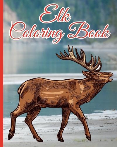 Elk Coloring Book: Wild Animal Coloring Pages With Deer and Bull Elk Designs For Adults, Kids