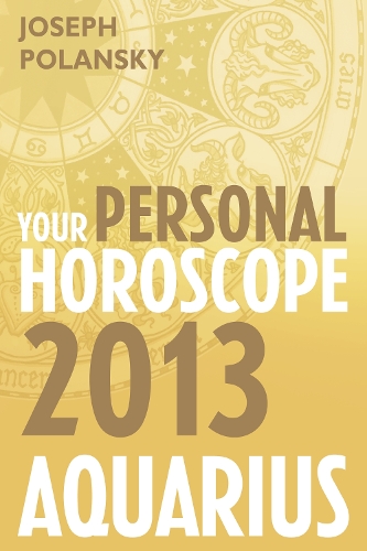 Aquarius 2013: Your Personal Horoscope
