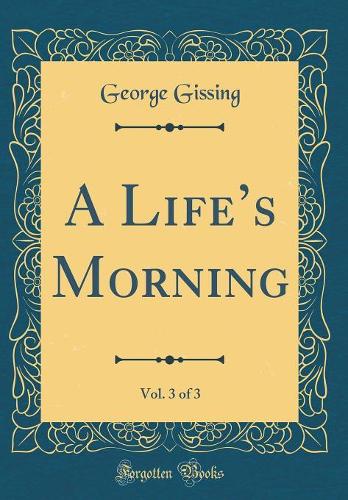 A Lifes Morning, Vol. 3 of 3 (Classic Reprint)